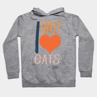 I only love cats - Sorry Hoodie